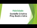 Fidelidade - Danielle Cristina - play-back e letra