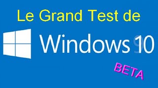 Le Grand Test de Windows 10 BETA !