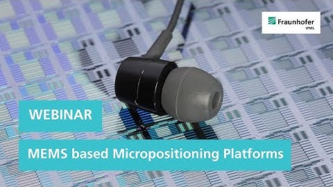 Webinar: MEMS based Micropositioning Platforms | Fraunhofer IPMS