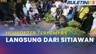 HELIKOPTER TERHEMPAS | Jenazah Tiba Di Kampung Halaman Masing-Masing
