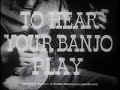 To Hear Your Banjo Play - 1947