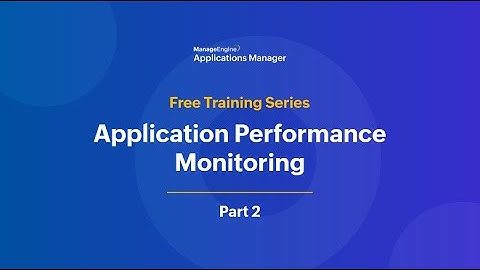 Application performance monitoring | Applications Manager Free Training 2025 - Season 1
