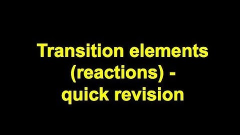 Quick revision - Transition elements (reactions)