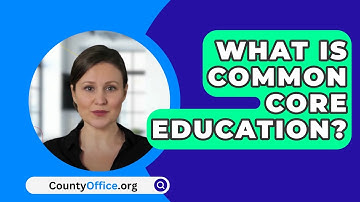 What Is Common Core Education? - CountyOffice.org