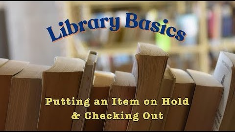 Library Basics - Putting an Item on Hold & Checking Out