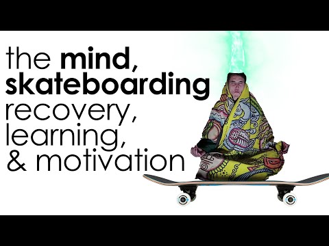 The Mind, Skateboarding Recovery & Trick Learning: The Connection