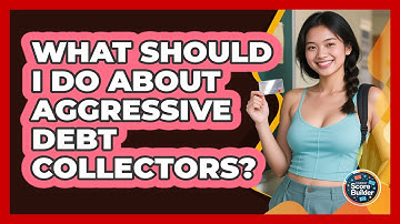 What Should I Do About Aggressive Debt Collectors? - Student Score Builder