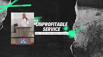 Unprofitable Service - Pastor (Prof.) Rufus Adesoji Adedoyin