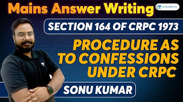 Mains Answer Writing: Section 164 Of CrPC 1973 | Procedure As to Confessions Under CrPC | Sonu Kumar