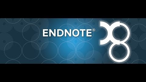 EndNote X8 for Beginners: import citations, edit, change style, create libraries