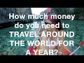 HOW MUCH MONEY DO YOU NEED TO TRAVEL THE WORLD FOR A YEAR?! -  Mindful Money Management and Saving!