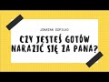 CZY JESTEŚ GOTÓW NARAZIĆ SIĘ ZA PANA? - Jonatan Szpilko