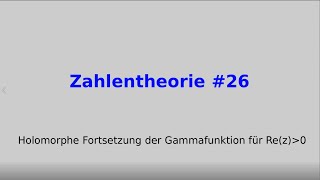 Holomorphe Fortsetzung der Gammafunktion für Re(z) größer 0, Zahlentheorie #26