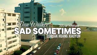 DJ SLOW REMIX !!! Sad Sometimes - Alan Walker  CORSAK Huang Xiaoyun - Slow Remix