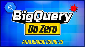 Conheça o BigQuery [TUTORIAL COMPLETO]