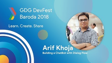 Speaker Session: Building a ChatBot with DialogFlow - GDG DevFest Baroda 2018