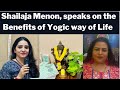 Shailaja menon speaks on the benefits of yogic way of life