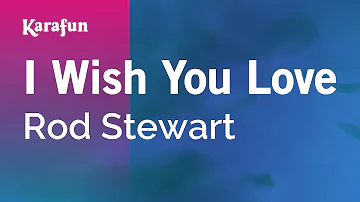 I Wish You Love - Rod Stewart | Karaoke Version | KaraFun