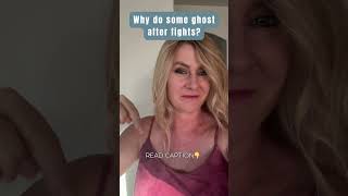 Why do some people ghost after fights?