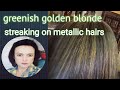 greenish golden blonde streaking on mettalic hairs very short method