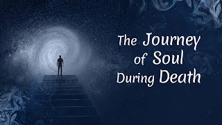 The Journey of Soul During Death