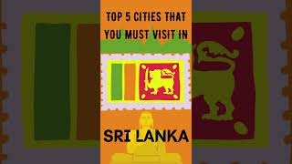 Top 5 Cities That You Must Visit In Sri Lanka