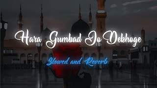 Hara Gumbad Jo Dekhoge - Gulam Mustafa Qadri || Slowed and Reverb Naat