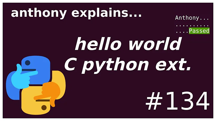 a "hello world" python C extension (intermediate - advanced) anthony explains #134