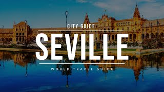 SEVILLE City Guide | Spain | Travel Guide