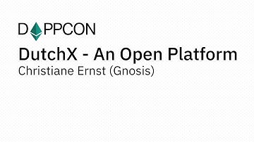 DAPPCON 2018: DutchX - An Open Platform Christiane Ernst (Gnosis)