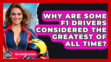 Why Are Some F1 Drivers Considered the Greatest of All Time? | Pole Position Experts