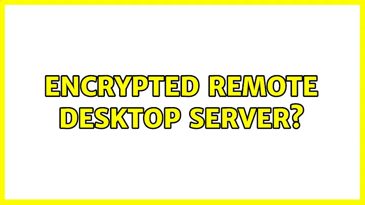 Ubuntu: encrypted remote desktop server?