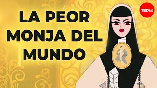 Sor Juana Inés de la Cruz: La “peor” monja de la historia  Theresa A. Yugar