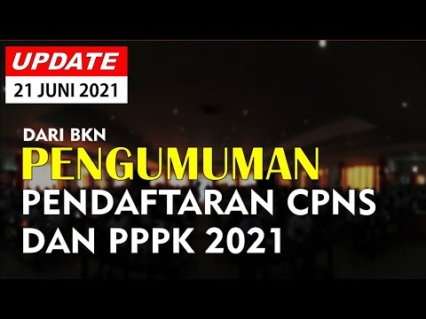 UPDATE 21 JUNI : Pengumuman Pendaftaran CPNS dan PPPK 2021