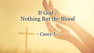 If God/ Nothing But the Blood -Casey J- (Lyrics Video)