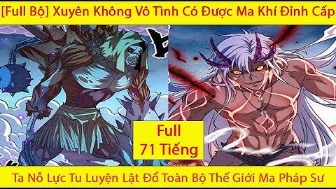 Full 71H - Siêu Pháp Sư Mỗi Lần Thăng Cấp Lĩnh Về 2 Hệ Ta Vươn Mình Thành Danh Từ Đáy Xã Hội