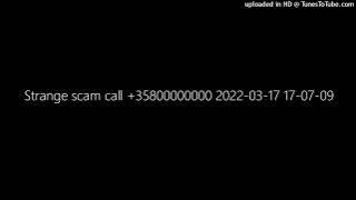 Strange scam call  35800000000 2022-03-17 17-07-09
