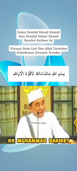 Jika hendak masuk rumah atau hendak keluar rumah bacalah kalimat ini || KH MUHAMMAD BAKHIET