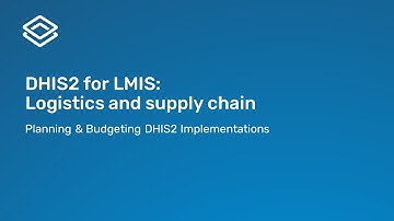 1.3 DHIS2 for LMIS Logistics and supply chain