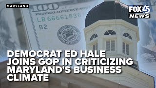 'Money will move:' Democrat Ed Hale joins GOP in criticizing Maryland's business climate