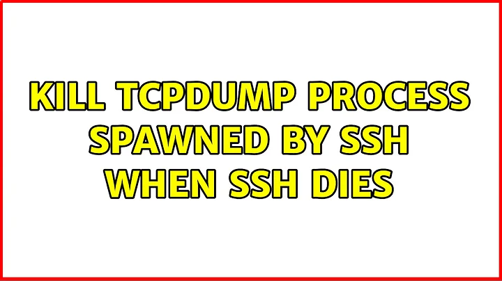 Kill tcpdump process spawned by ssh when ssh dies