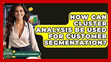 How Can Cluster Analysis Be Used For Customer Segmentation? - Learn About Economics