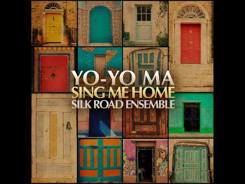 Yo Yo Ma & The Silk Road Ensemble - Sing Me Home