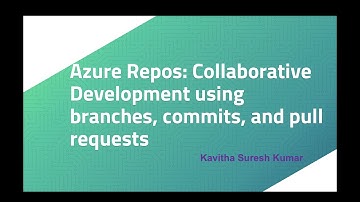 Azure Repos: Collaborative Development using branches, commits, and pull requests