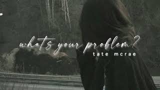 what’s your problem? || tate mcrae (slowed + reverb)