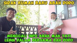 SIDAK RUMAH BARU BAH DODO MENGGALI INPO ANAN MAK TATI LEBIH DALAM BERSAMA BAH DODO