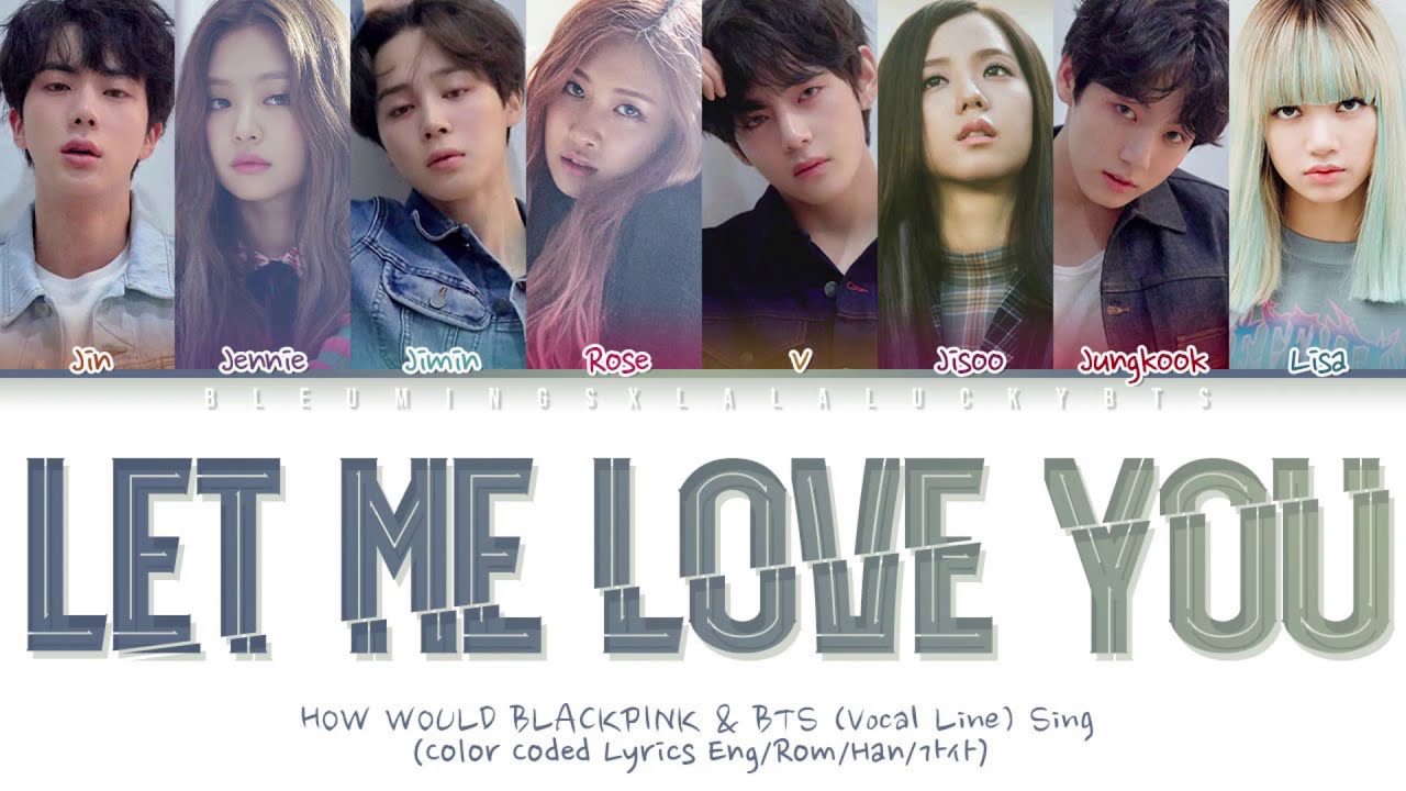 How Would Blackpink & Bts (Vocal Line) Sing - Let Me Love You (Lyrics)  [Collab With Luckiestbts] - Youtube