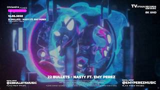 22 Bullets - Nasty ft. Emy Perez