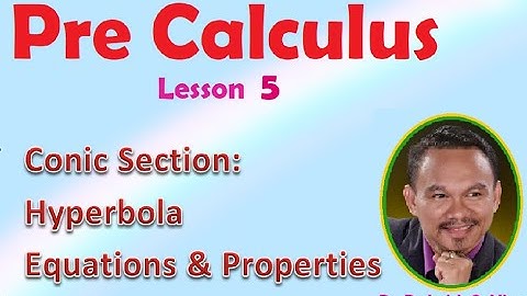 PRECALCULUS FOR SENIOR HIGH(Grade 11 Lesson 5) CONIC SECTION: HYPERBOLA (Equations & its Properties)
