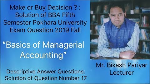 Make or Buy Decision ? : Solution of BBA Fifth Semester Pokhara University Exam Question 2019 Fall